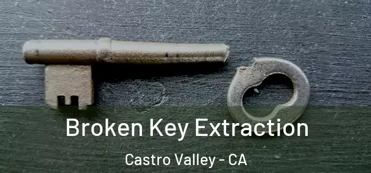 Broken Key Extraction Castro Valley - CA