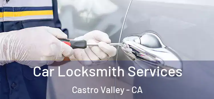 Car Locksmith Services Castro Valley - CA