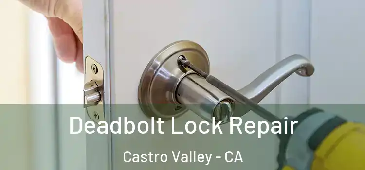 Deadbolt Lock Repair Castro Valley - CA