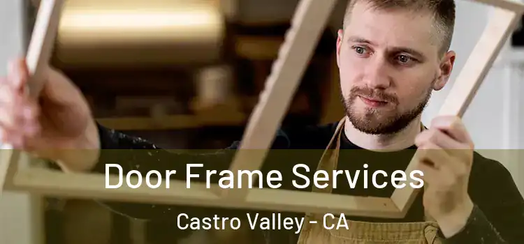 Door Frame Services Castro Valley - CA