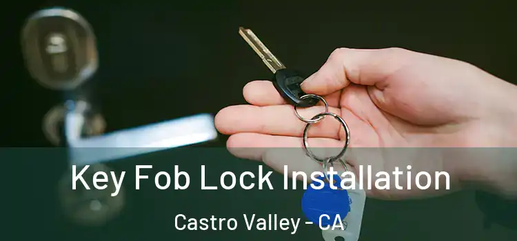Key Fob Lock Installation Castro Valley - CA