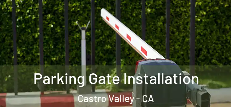 Parking Gate Installation Castro Valley - CA